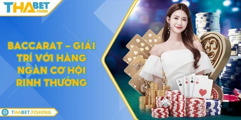 Baccarat - Giải trí với hàng ngàn cơ hội rinh thưởng 7 baccarat