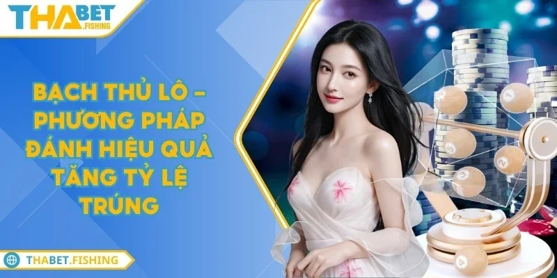 Bạch thủ lô - Phương pháp đánh hiệu quả tăng tỷ lệ trúng 2 bach thu lo