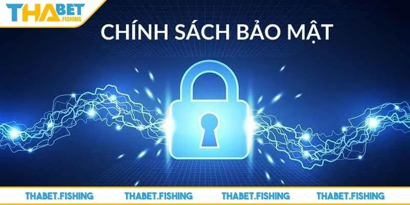 Chính sách bảo mật 2 THABET sử dụng thông tin mang đến sự an toàn tuyệt đối