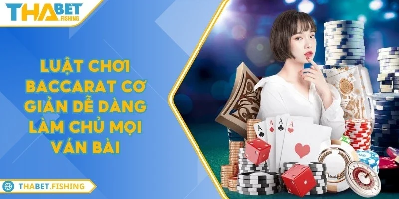 Luật chơi baccarat cơ giản dễ dàng làm chủ mọi ván bài 6 luat choi baccarat