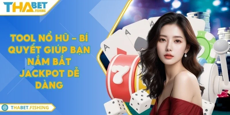 Tool nổ hũ - Bí quyết giúp bạn nắm bắt jackpot dễ dàng 8 tool no hu